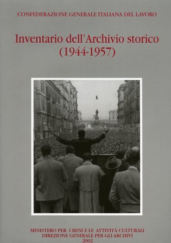 Confederazione Generale Italiana del Lavoro. Inventario dell'Archivio Storico. 1944-1957.