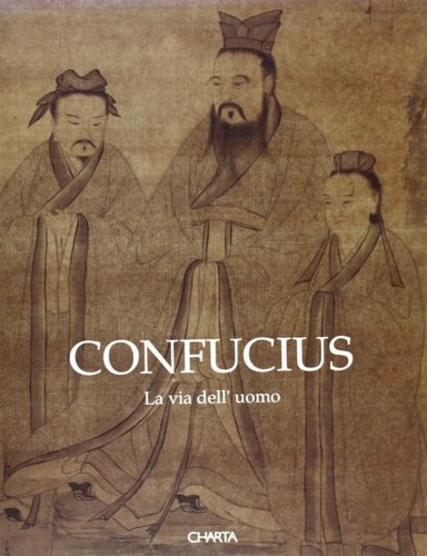 Confucius. La via dell'uomo. Grande Esposizione della Cultura Confuciana.