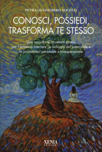 Conosci, possiedi, trasforma te stesso. Una raccolta di strumenti pratici …