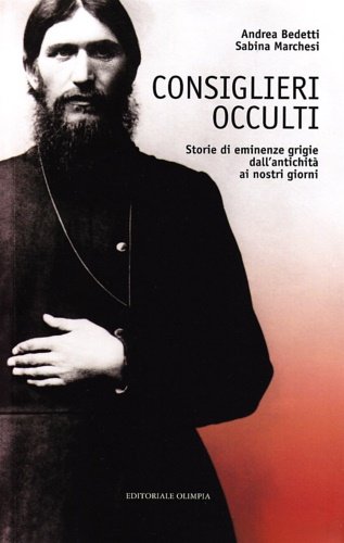Consiglieri occulti. Storie di eminenze grigie dall'antichità ai nostri giorni.