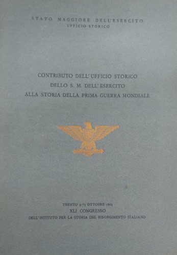 Contributo dell'Ufficio Storico dello S.M.dell'Esercito alla storia della prima guerra …