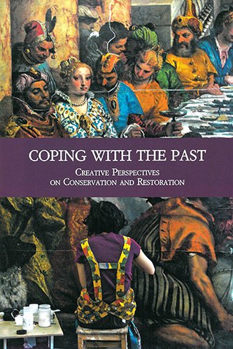 Coping with the Past. Creative Perspectives on Conservation and Restoration.