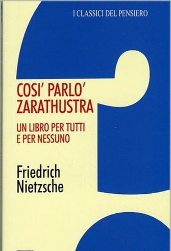 Così parlò Zarathustra. Un libro per tutti e per nessuno.