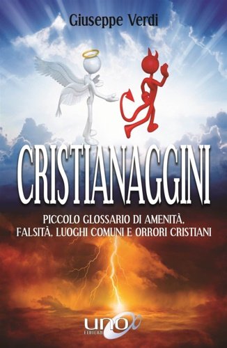Cristianaggini. Piccolo glossario di amenità, bugie, luoghi comuni e orrori …
