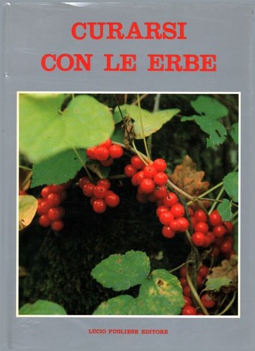 Curarsi con le erbe, il manuale pratico delle erbe. le erbe medicinali, le malattie e le sue ricette, cucina vegetariana.