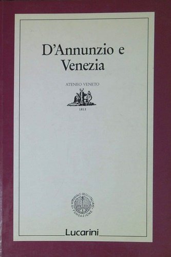 D'annunzio e Venezia. Atti del convegno, Venezia 28-30 ottobre 1988