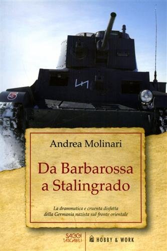 Da Barbarossa a Stalingrado. La drammatica e cruenta disfatta della …