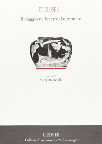 Da Ulisse a. Il viaggio nelle terre d'oltremare.