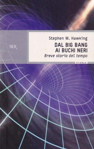 Dal big bang ai buchi neri. Breve storia del tempo.