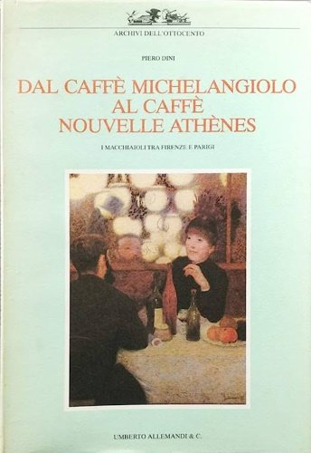 Dal caffè Michelangiolo al caffè Nouvelle Athènes. I Macchiaioli tra …