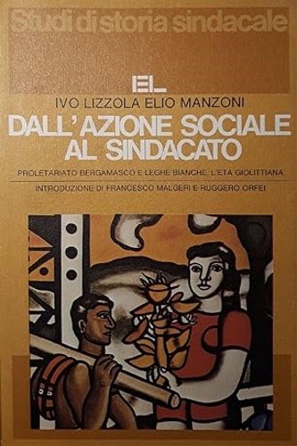 Dall'azione sociale al sindacato. Proletariato bergamasco e leghe bianche. L'età …