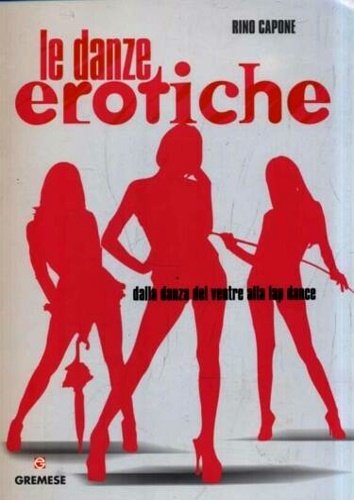 Danze erotiche. Dalla danza del ventre alla lap dance.