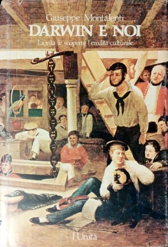 Darwin e noi. La vita , le scoperte, l'eredità culturale.