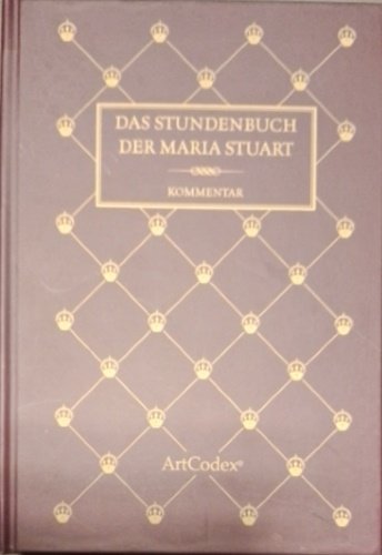 Das stundenbuch der Maria Stuart. Kommentar zum Manuskript 62 der …