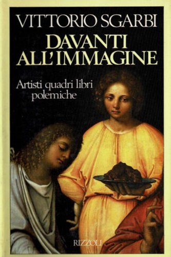 Davanti all'immagine. Artisti, quadri, libri e polemiche.