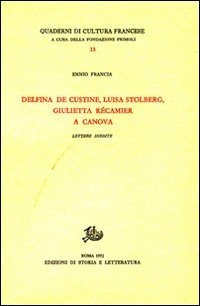 Delfina de Custine, Luisa Stolberg, Giulietta Récamier a Canova. Lettere …