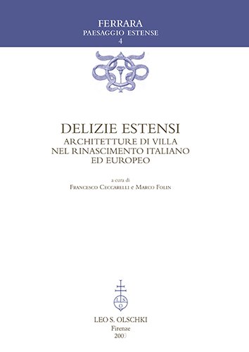 Delizie estensi. Architetture di villa nel Rinascimento italiano ed europeo.