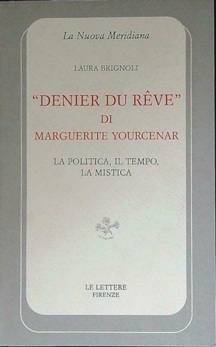 "Denier du Reve" di Marguerite Yourcenar. La politica, il tempo, …