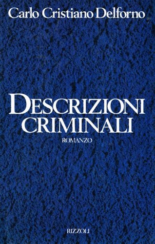 Descrizioni criminali. Romanzo.