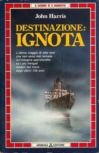 Destinazione ignota. L'ultimo viaggio di otto navi che non sono …