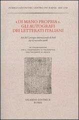 Di mano propria. Gli autografi dei letterati italiani.