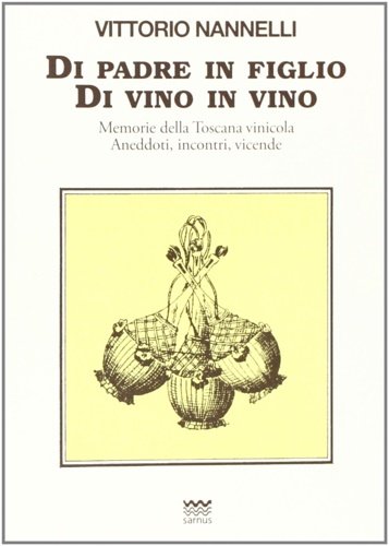 Di padre in figlio. Di vino in vino. Memorie della …