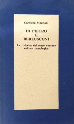 Di Pietro e Berlusconi. La rivincita del senso comune nell'era …