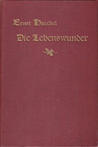 Die Lebenswunder. Gemeinverständliche Studien über Biologische Philosophie. Ergänzungsband zu dem …