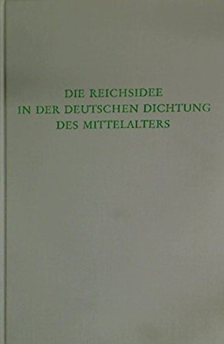 Die Reichsidee in Der Deutschen Dichtung Des Mittelalters.