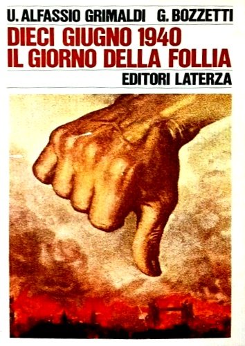 Dieci Giugno 1940, il giorno della follia.