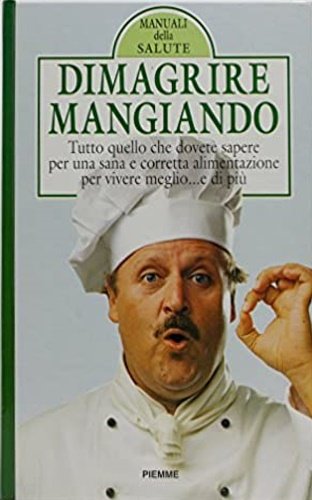 Dimagrire mangiando. La salute in cucina. Con tabelle, disegni esempi, …