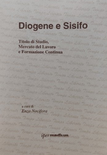 Diogene e Sisifo. Titolo di studio, mercato del lavoro e …