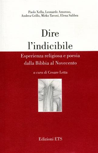 Dire l'indicibile. Esperienza religiosa e poesia dalla Bibbia al Novecento.