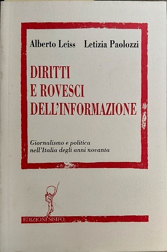 Diritti e rovesci dell' informazione. Giornalismo e politica nell' Italia …