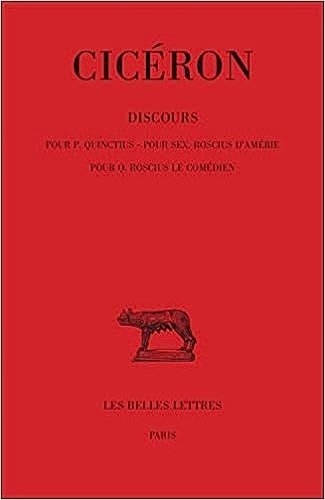 Discours. Pour P.Quinctius, pour Sex. Roscius d'amérie, pour Q.Roscius le …