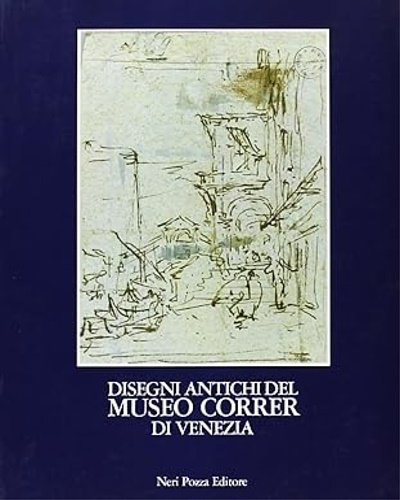 Disegni antichi del Museo Correr di Venezia. Vol.III: Galimberti-Guardi.