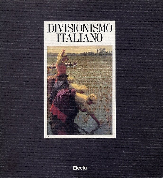Divisionismo italiano. Saggi di Annie-Paule Quinsac,Giorgio Mascherpa,Aurora Scotti,Gianfranco Bruno,Gianna Piantoni,Marco … | Immagine principale
