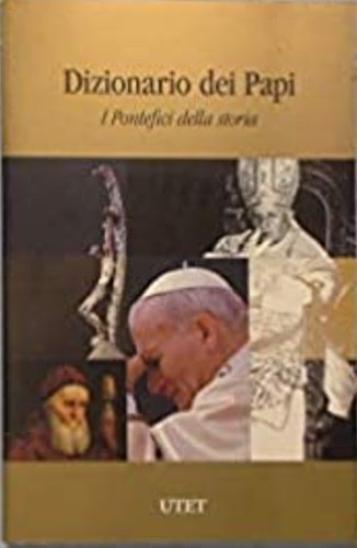 Dizionario dei Papi. I Pontefici della storia.