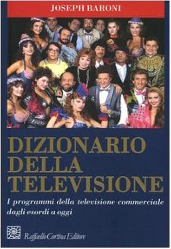 Dizionario della televisione. I programmi della televisione commerciale dagli esordi …