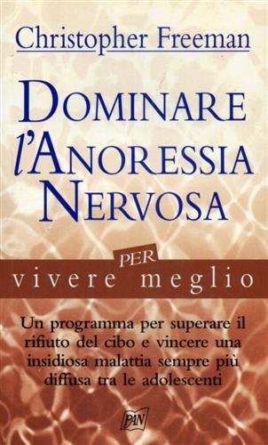 Dominare l'anoressia nervosa per vivere meglio.