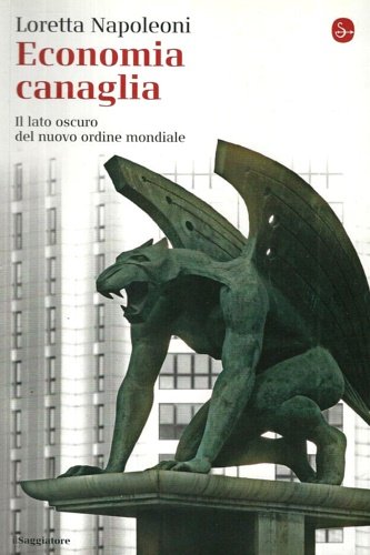 Economia canaglia. Il lato oscuro del nuovo ordine mondiale.