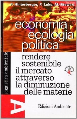 Economia ecologia politica. Rendere sostenibile il mercato attraverso la diminuzione …