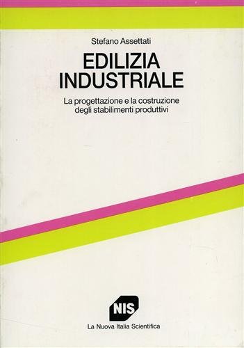 Edilizia industriale. La progettazione e la costruzione degli stabilimenti produttivi.