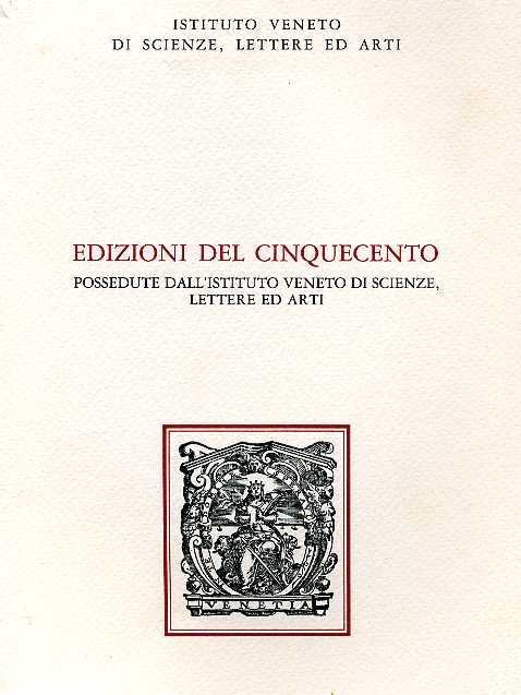 Edizioni del Cinquecento possedute dall'Ist.Veneto di Scienze, Lettere ed Arti. …