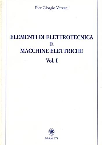 Elementi di Elettrotecnica e macchine eletriche vol.I.