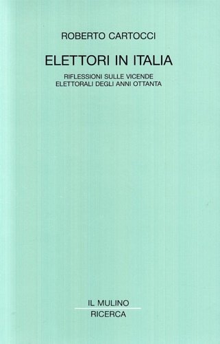 Elettori in Italia. Riflessioni sulle vicende elettorali degli anni ottanta.