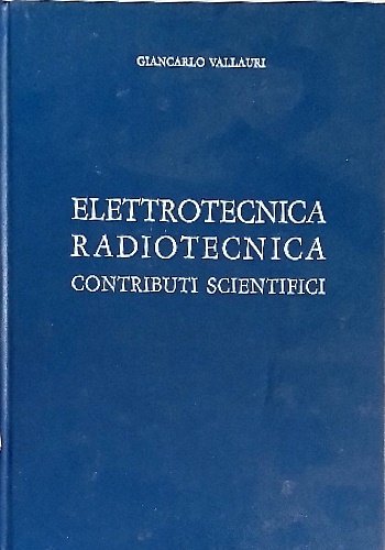 Elettrotecnica , radiotecnica, contributi scientifici.