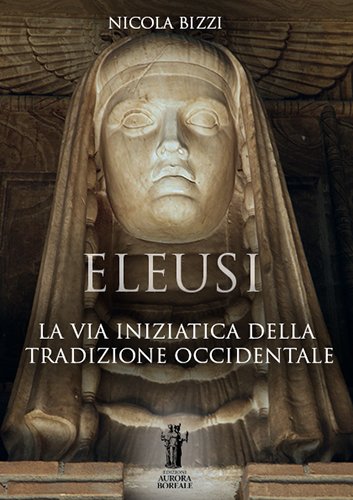 Eleusi. La via iniziatica della Tradizione Occidentale.