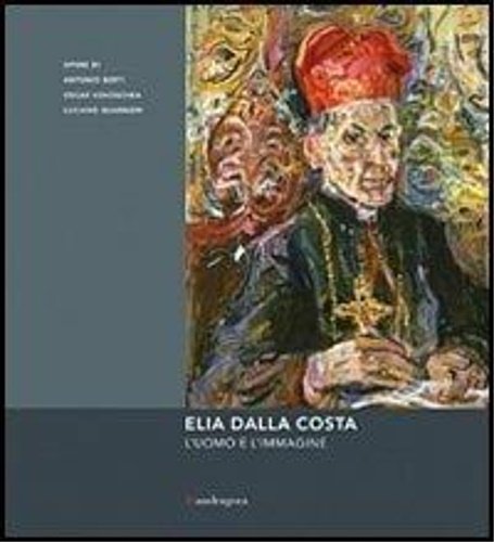 Elia dalla Costa. L'uomo e l'immagine.