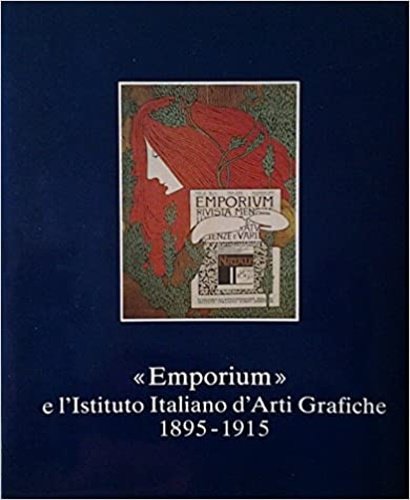 "Emporium" e l'Istituto Italiano d'Arti Grafiche 1895-1915.